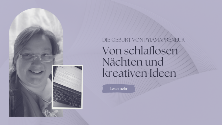 Von schlaflosen Nächten und kreativen Ideen: Die Geburt von PyjamaPreneur